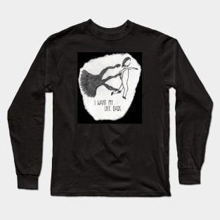 I Want My Life Back Long Sleeve T-Shirt